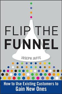 Flip the Funnel: How to Use Existing Customers to Gain New Ones