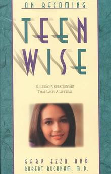 On Becoming Teen wise: Building a Relationship That Lasts a Lifetime