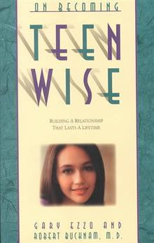 On Becoming Teen wise: Building a Relationship That Lasts a Lifetime On Becoming Teen wise: Building a Relationship That Lasts a Lifetime