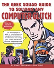 The Geek Squad Guide to Solving Any Computer Glitch