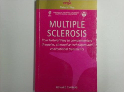 Multiple Sclerosis: A Comprehensive Guide to Effective Treatment (The Natural Way Series)