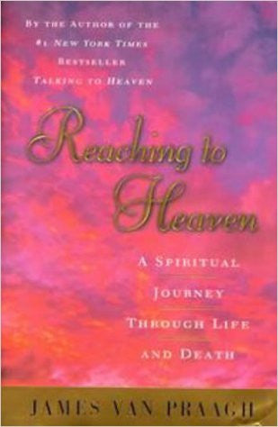 Reaching to Heaven: A Spiritual Journey Through Life and Death