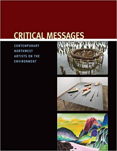 Critical Messages: Contemporary Northwest Artists on the Environment