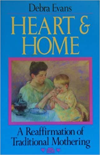 Heart and Home: A Reaffirmation of Traditional Mothering