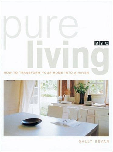 Pure Living: How to Transform Your Home Into a Haven