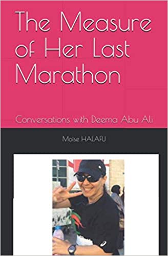 The Measure of Her Last Marathon: Conversations with Deema Abu Ali The Measure of Her Last Marathon: Conversations with Deema Abu Ali