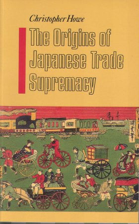 The Origins of Japanese Trade Supremacy: Trade and Technology in Asia from 1540 to the Pacific War