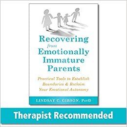 Recovering from Emotionally Immature Parents: Practical Tools to Establish Boundaries and Reclaim Your Emotional Autonomy