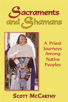 Sacraments and Shamans: A Priest Journeys Among Native Peoples