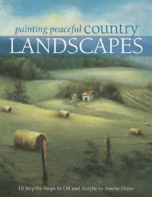 Painting Peaceful Country Landscapes: 10 Step-by-Steps in Oil and Acrylic