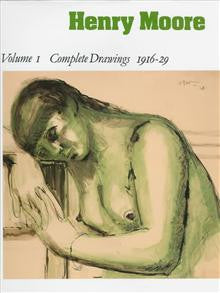 Henry Moore: v.1: Complete Drawings: 1916-29