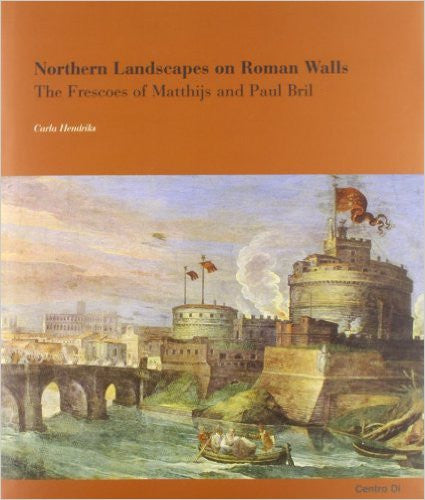 Northern Landscapes on Roman Walls: The Frescoes of Matthijs and Paul Bril