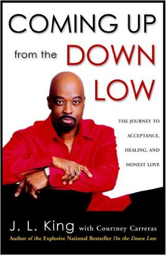 Coming Up from the Down Low: The Journey to Acceptance, Healing, and Honest Love