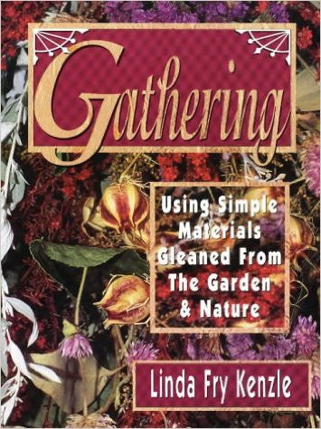 Gathering: Using Simple Materials Gleaned from the Garden & Nature