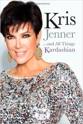 Kris Jenner . . . And All Things Kardashian