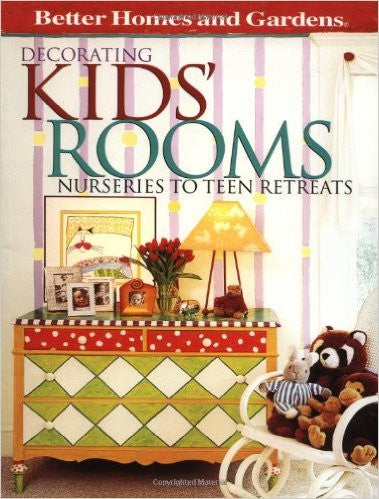Decorating Kids' Rooms: Nurseries to Teen Retreats (Better Homes & Gardens)