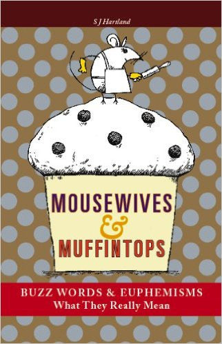 Mousewives and Muffintops: Euphemisms and Buzzwords for Today