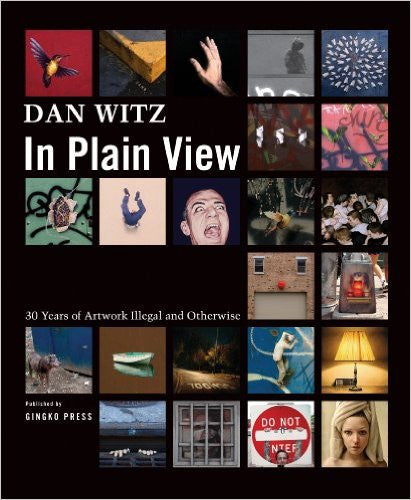 Dan Witz: In Plain View: 30 Years of Artworks Illegal and Otherwise