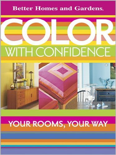 Color with Confidence (Better Homes and Gardens Home)