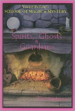 Spirits, Ghosts, and Guardians Young Person`s School of Magic and Mystery Vol 5