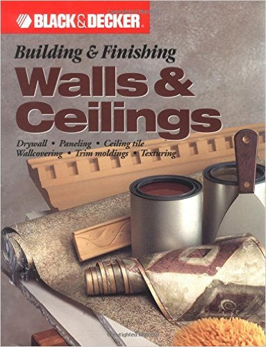 Building & Finishing Walls & Ceilings (Black & Decker)