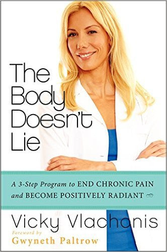 The Body Doesn't Lie: A 3-Step Program to End Chronic Pain and Become Positively Radiant