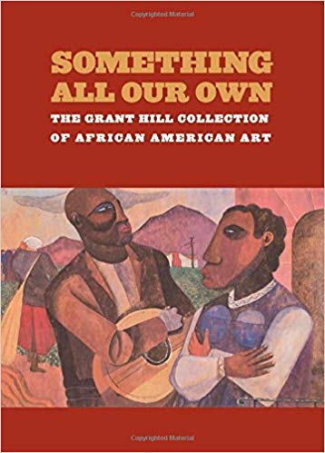 Something All Our Own: The Grant Hill Collection of African American Art