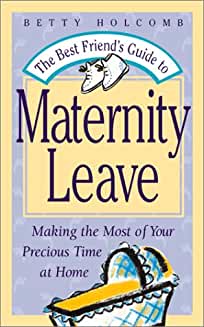 The Best Friend's Guide To Maternity Leave: Making The Most Of Your Precious Time At Home