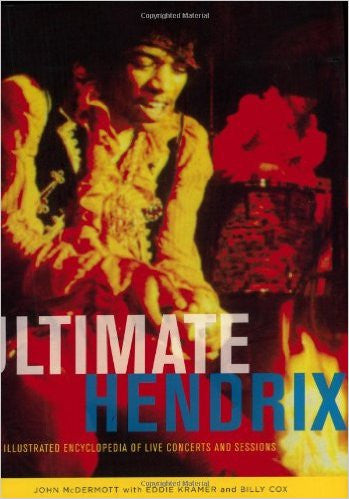 Ultimate Hendrix: An Illustrated Encyclopedia of Live Concerts & Sessions