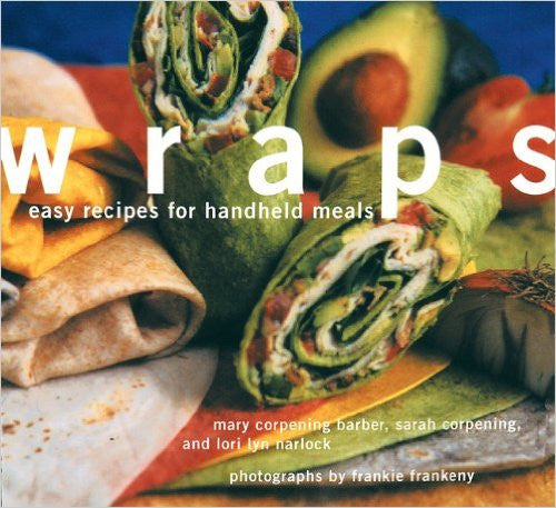 Wraps: Easy Recipes for Handheld Meals