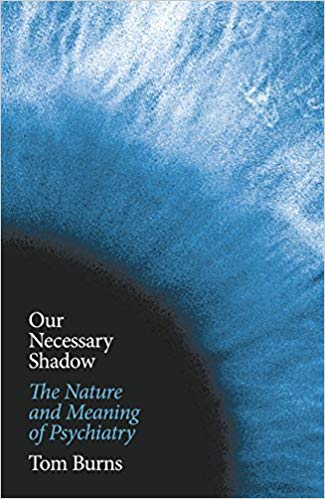 Our necessary shadow: The nature and meaning of psychiatry