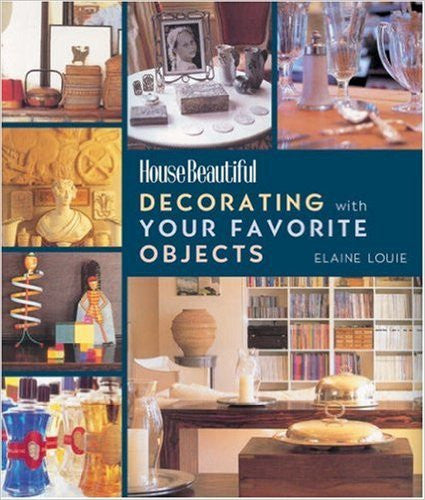 Decorating with Your Favorite Objects (House Beautiful) Decorating with Your Favorite Objects (House Beautiful)