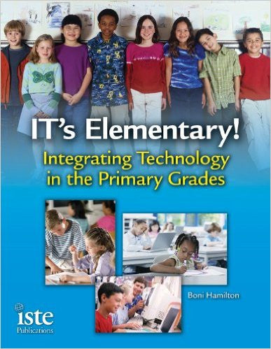 IT's Elementary!: Integrating Technology in the Primary Grades
