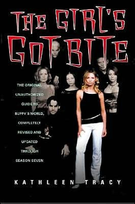 The Girl's Got Bite: The Original Unauthorized Guide to Buffy
