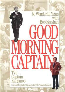 Good Morning, Captain: 50 Wonderful Years with Bob Keeshan, TV's Captain Kangaroo