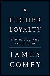 A Higher Loyalty: Truth, Lies, and Leadership A Higher Loyalty: Truth, Lies, and Leadership