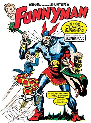 Siegel and Shuster's Funnyman The First Jewish Superhero, from the Creators of Superman