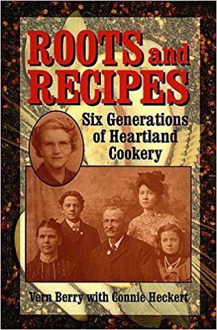 Roots and Recipes: Six Generations of Heartland Cookery Roots and Recipes: Six Generations of Heartland Cookery