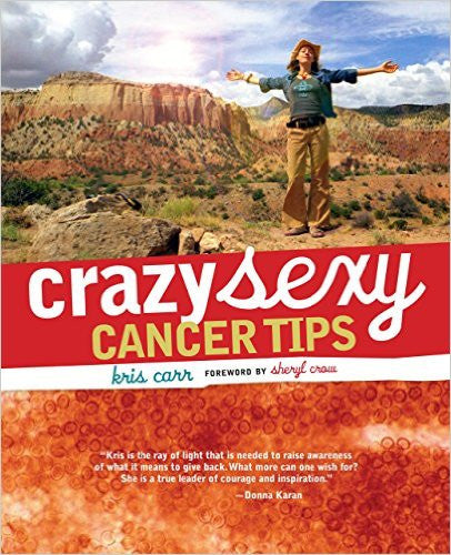 Crazy Sexy Cancer Tips | Kris Carr Crazy Sexy Cancer Tips | Kris Carr