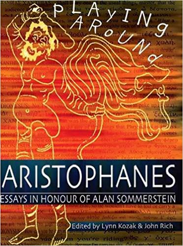 Playing Around: Aristophanes Essays in Honour of Alan Sommerstein | Lynn Kozak and John Rich Playing Around: Aristophanes Essays in Honour of Alan Sommerstein | Lynn Kozak and John Rich