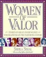 Women of Valor: Stories of Great Jewish Women Who Helped Shape the Twentieth Century
