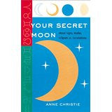 Your Secret Moon: Moon Signs, Nodes, Eclipses and Occultations