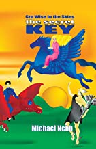 The Secret Key: A Tale of Celestial Adventures for Bright Children Aged 8 - 98 and Their Grandmothers