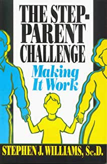 The Stepparent Challenge: A Primer for Making It Work