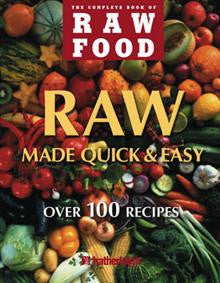 Raw Food Quick and Easy: Over 100 Recipes