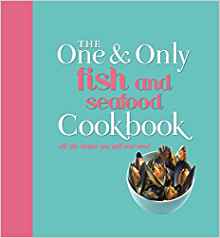 The One and Only Fish and Seafood Cookbook