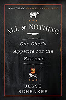 All or Nothing: One Chef's Appetite for the Extreme