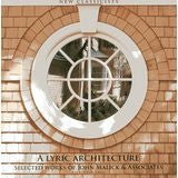 A Lyric Architecture: Selected Works of John Malick & Associates New Classicists
