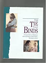 The Tie That Binds: A Collection of Writings About Fathers &; Daughters, Mothers &; Sons