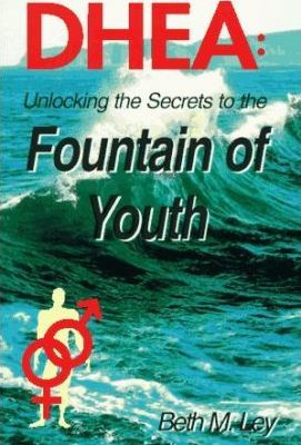 DHEA : Unlocking the Secrets to the Fountain of Youth